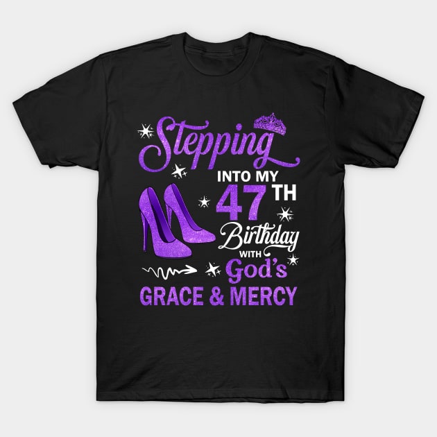 Stepping Into My 47th Birthday With God's Grace & Mercy Bday T-Shirt by MaxACarter